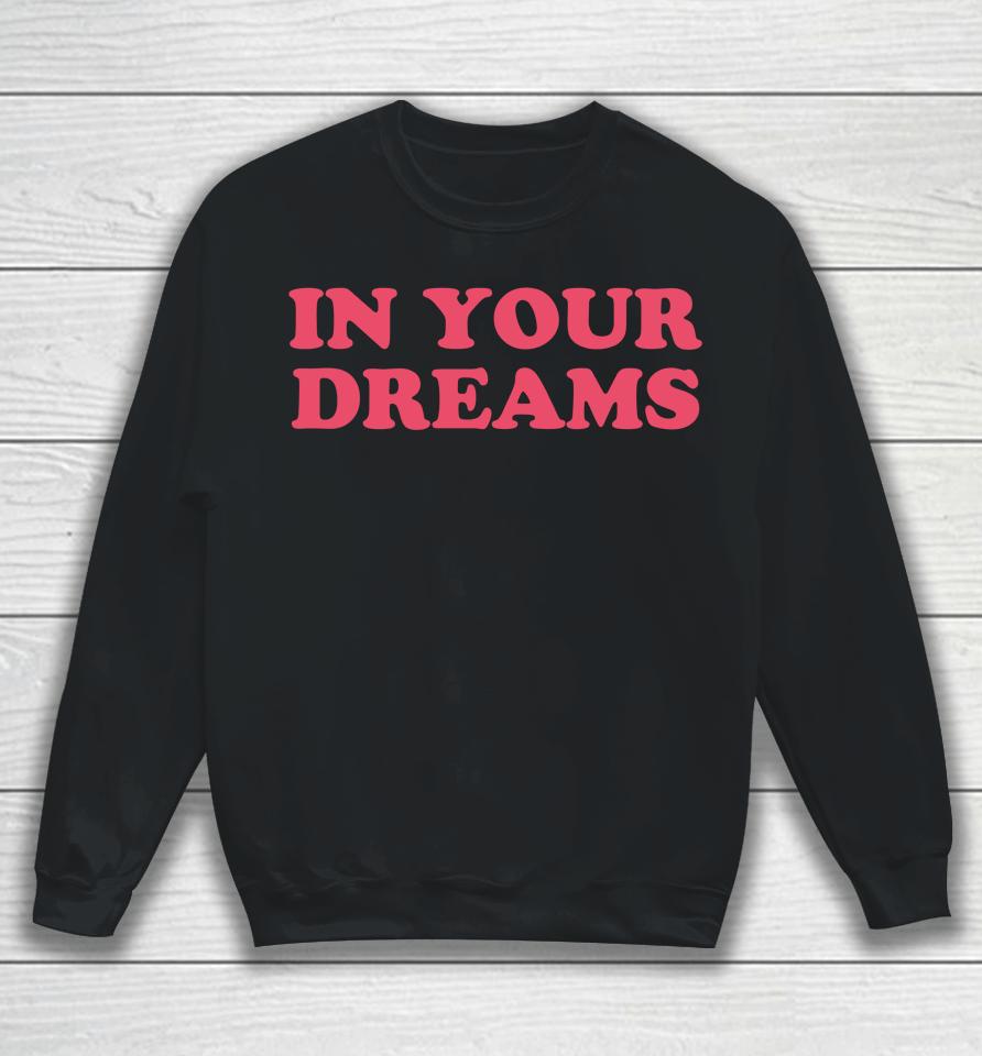 In Your Dreams Sweatshirt