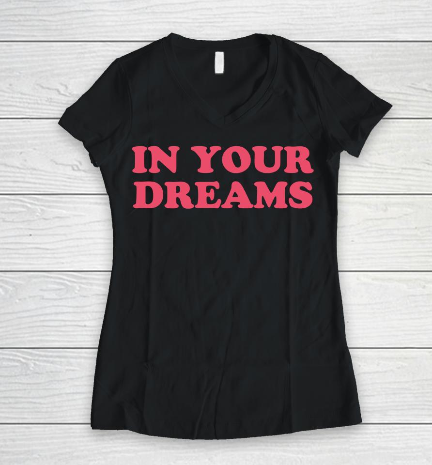 In Your Dreams Women V-Neck T-Shirt
