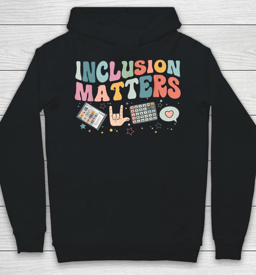 Inclusion Matters Special Education Teacher Sped Autism Hoodie