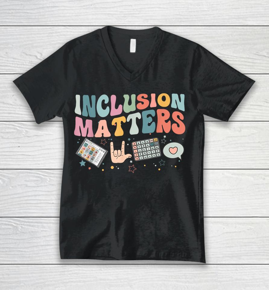 Inclusion Matters Special Education Teacher Sped Autism Unisex V-Neck T-Shirt