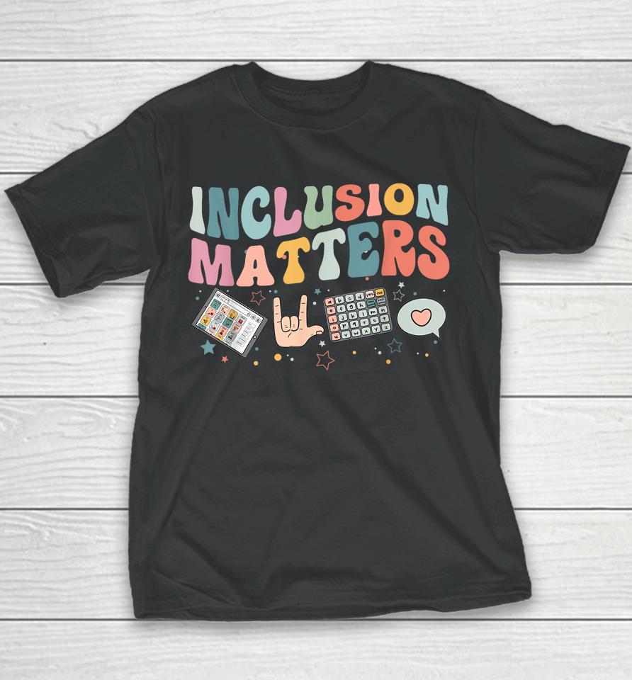 Inclusion Matters Special Education Teacher Sped Autism Youth T-Shirt