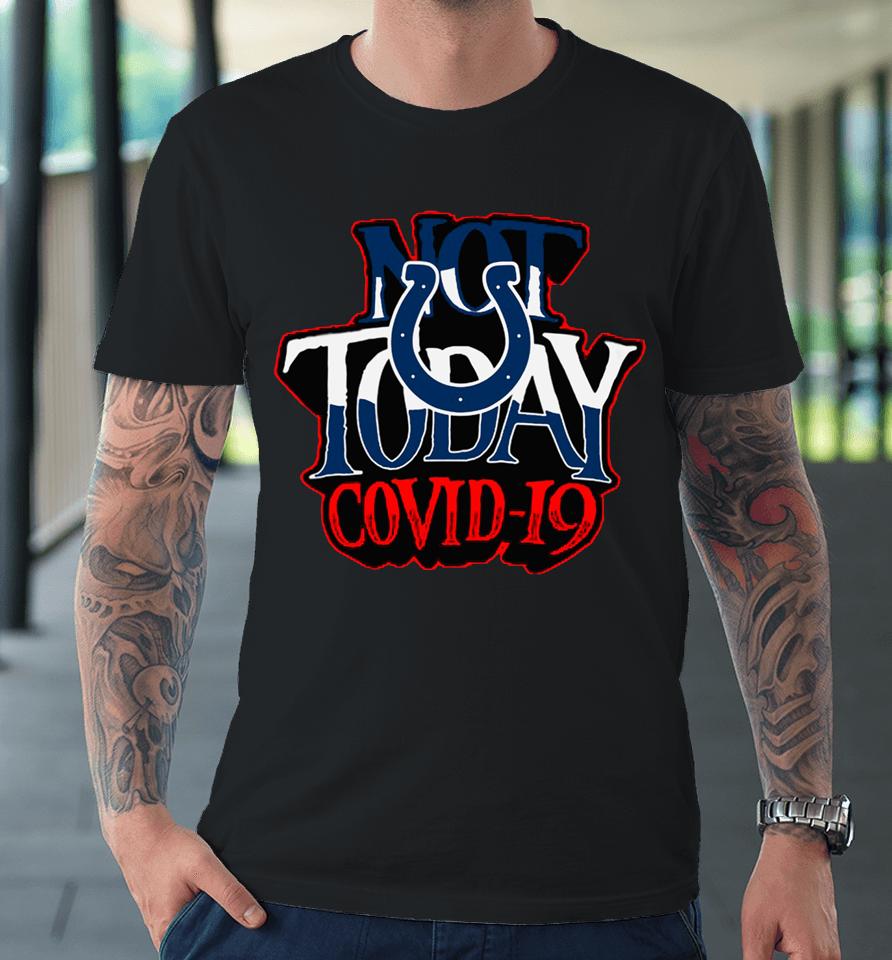 Indianapolis Colts Not Today Covid 19 Premium T-Shirt