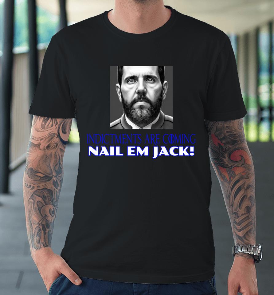 Indictments Are Coming Nail Em Jack Premium T-Shirt