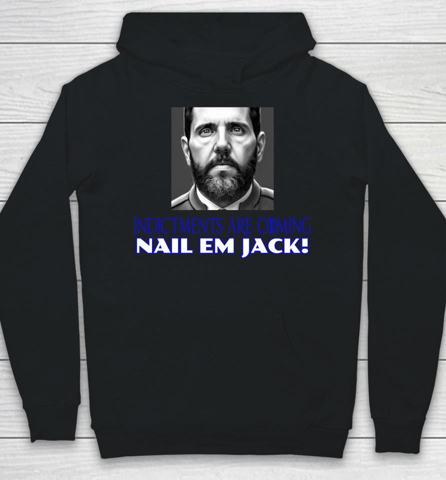 Indictments Are Coming Nail Em Jack Hoodie