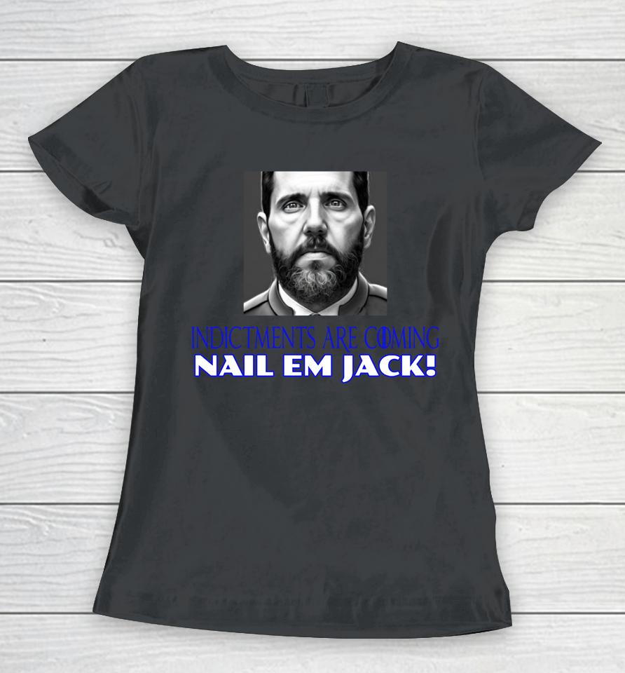 Indictments Are Coming Nail Em Jack Women T-Shirt