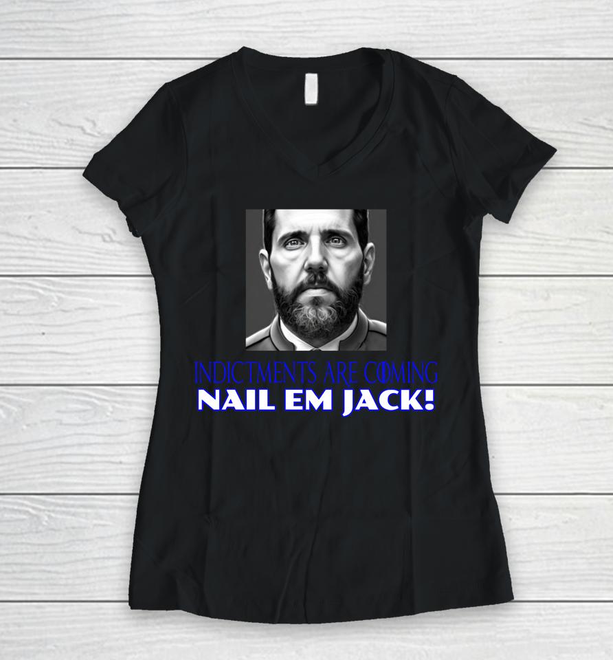 Indictments Are Coming Nail Em Jack Women V-Neck T-Shirt