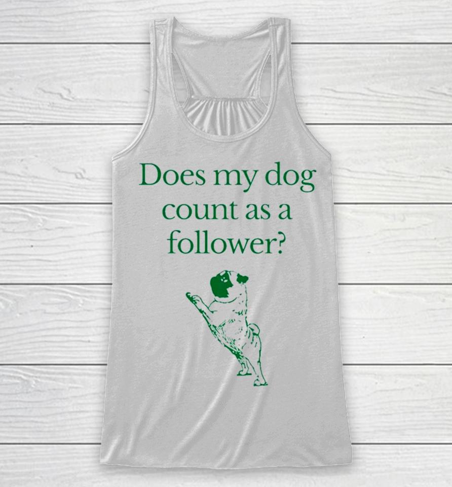 Influencers In The Wild Merch Does My Dog Count A Follower Racerback Tank