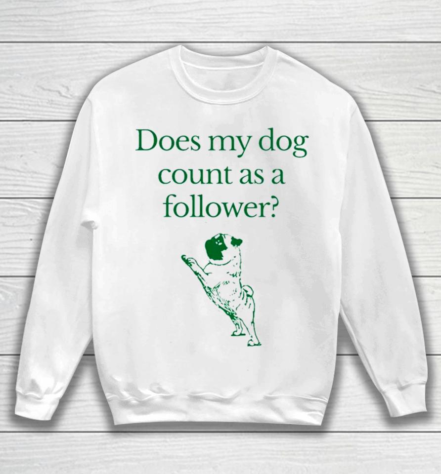 Influencers In The Wild Merch Does My Dog Count A Follower Sweatshirt