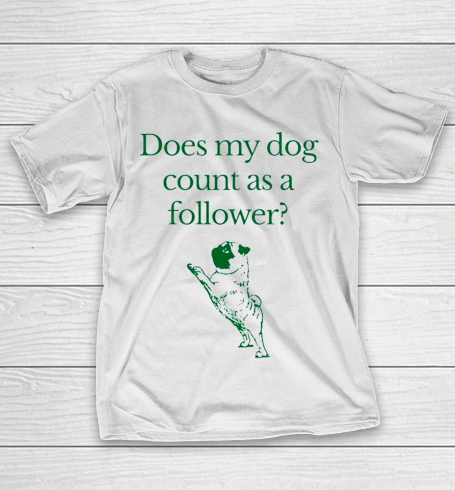 Influencers In The Wild Merch Does My Dog Count A Follower T-Shirt