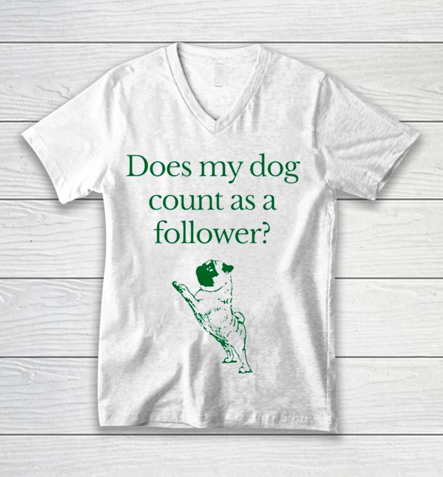 Influencers In The Wild Merch Does My Dog Count A Follower Unisex V-Neck T-Shirt