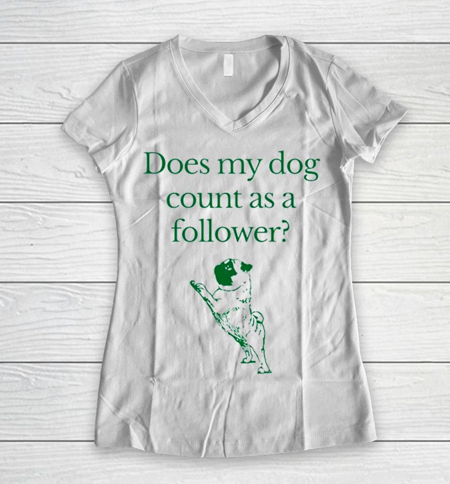Influencers In The Wild Merch Does My Dog Count A Follower Women V-Neck T-Shirt