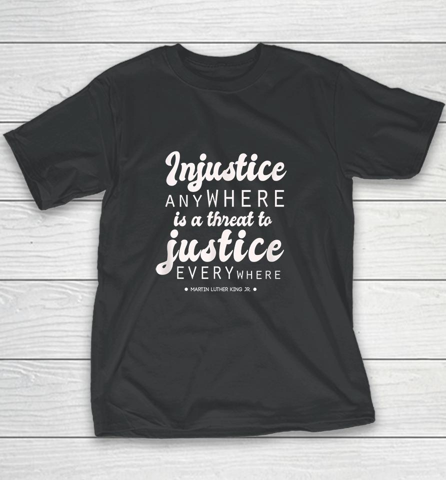 Injustice Anywhere Is A Threat To Justice Everywhere Mlk Youth T-Shirt