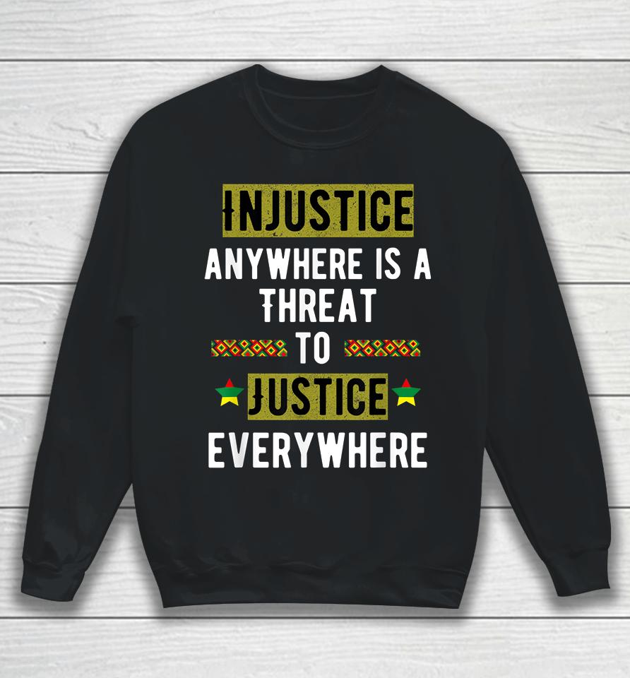 Injustice Anywhere Is A Threat To Justice Everywhere Mlk Sweatshirt