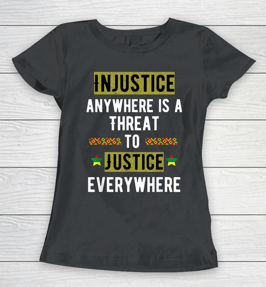 Injustice Anywhere Is A Threat To Justice Everywhere Mlk Women T-Shirt