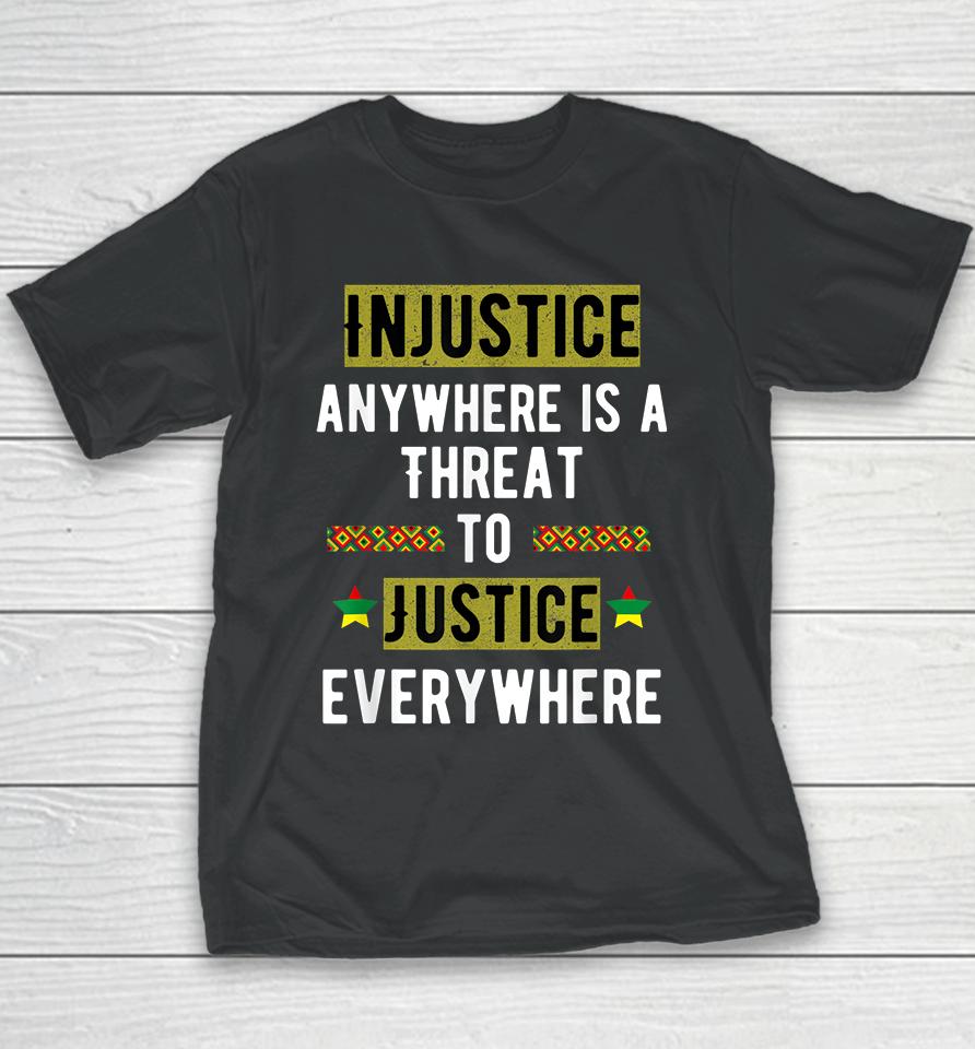 Injustice Anywhere Is A Threat To Justice Everywhere Mlk Youth T-Shirt