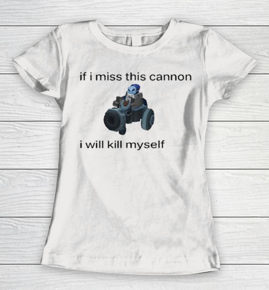 Innawaifu If I Miss This Cannon I Will Kill Myself Women T-Shirt