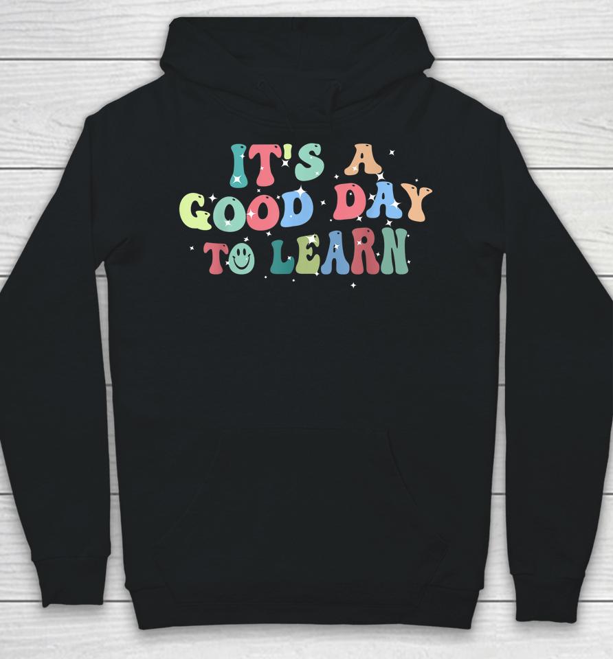 Inspirational Teacher It's A Good Day To Learn Back To School Hoodie