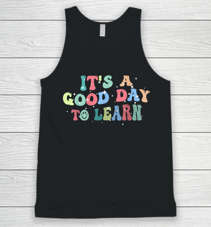 Inspirational Teacher It's A Good Day To Learn Back To School Unisex Tank Top