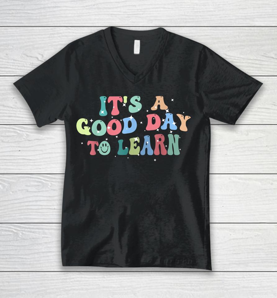 Inspirational Teacher It's A Good Day To Learn Back To School Unisex V-Neck T-Shirt