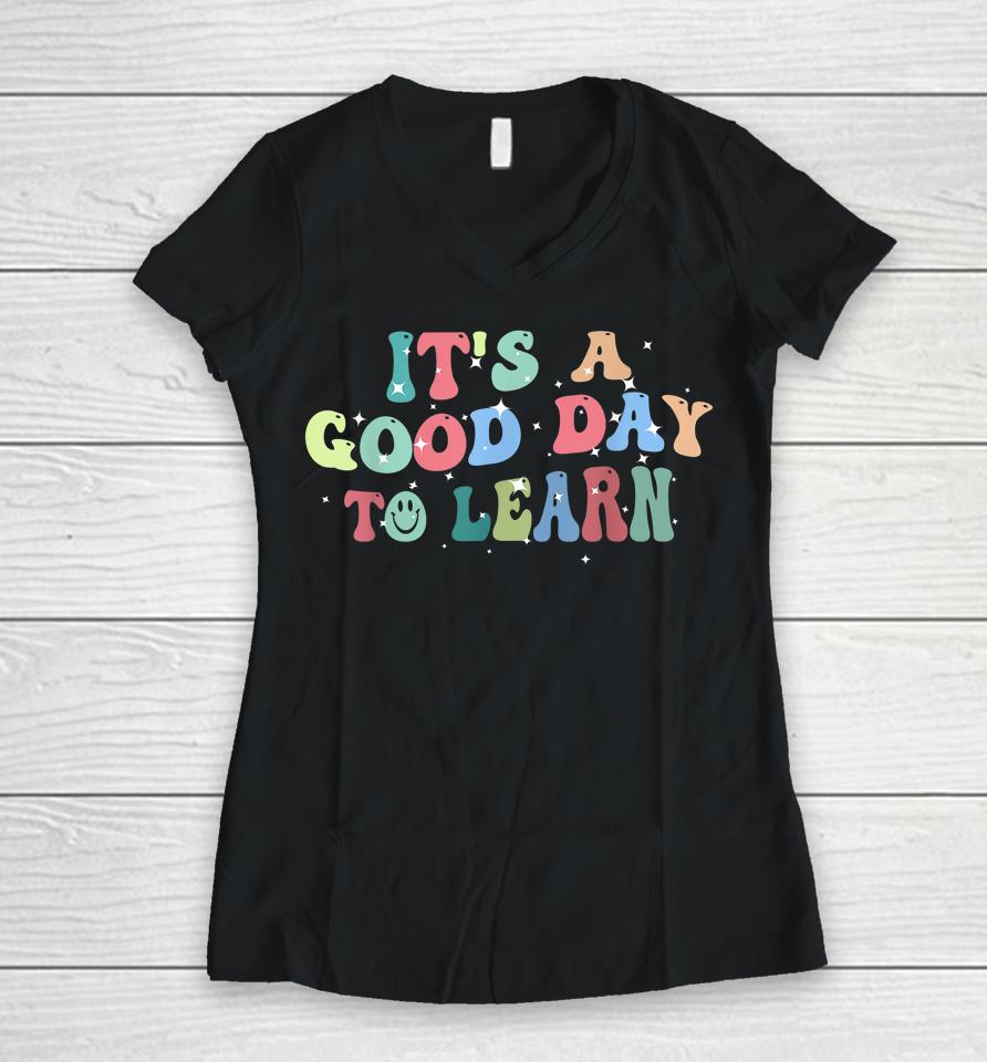 Inspirational Teacher It's A Good Day To Learn Back To School Women V-Neck T-Shirt