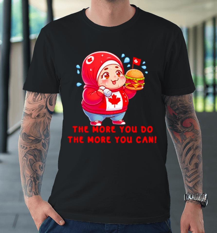 Inspirational The More You Do The More You Can Premium T-Shirt