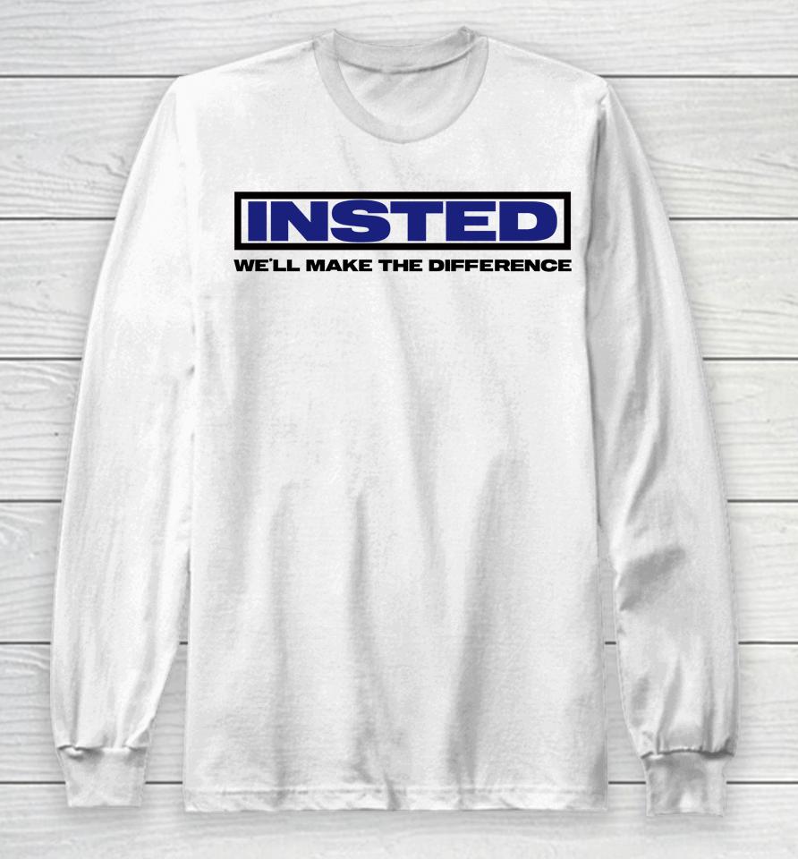 Insted We'll Make The Difference Long Sleeve T-Shirt