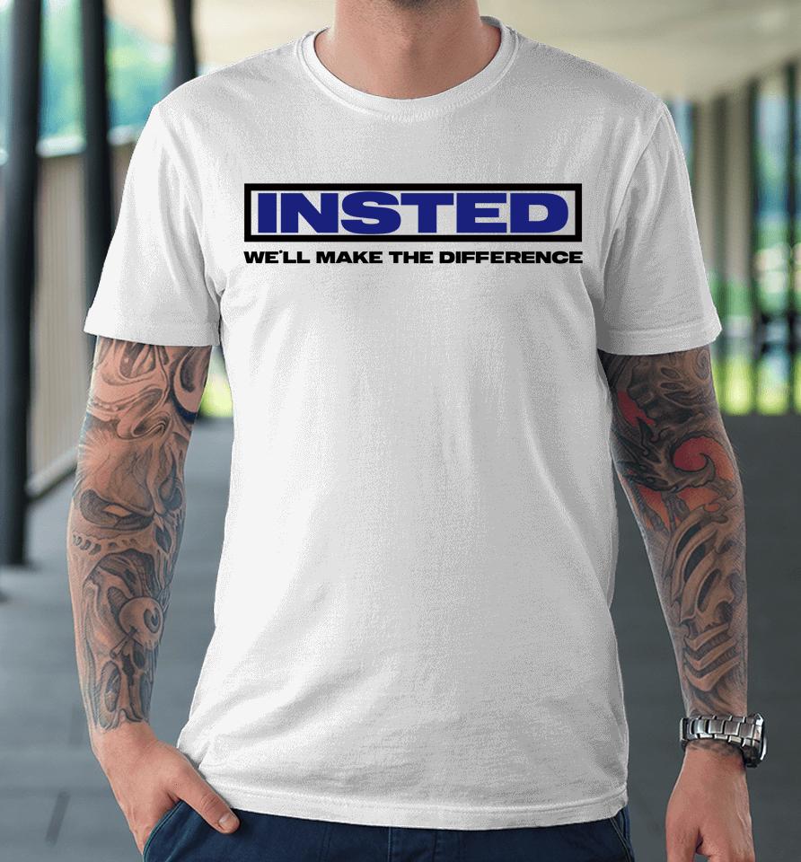 Insted We'll Make The Difference Premium T-Shirt