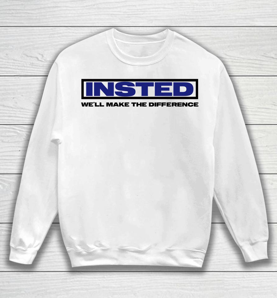 Insted We'll Make The Difference Sweatshirt