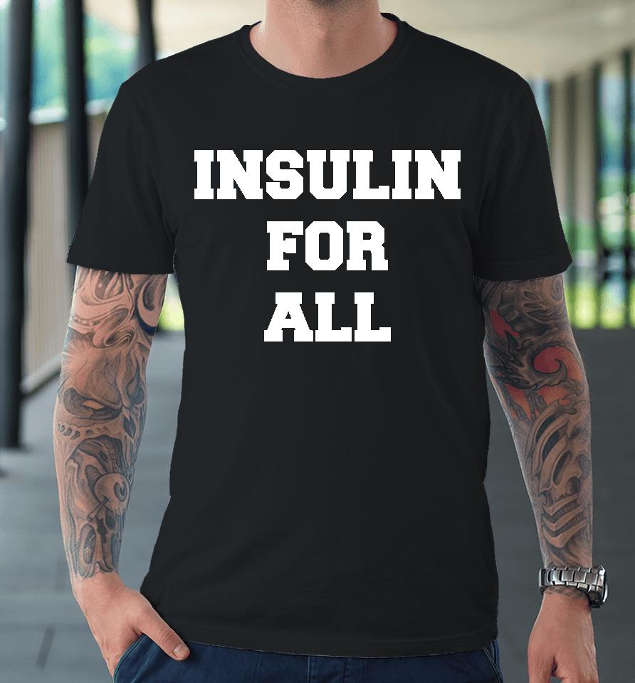 Insulin For All Premium T-Shirt