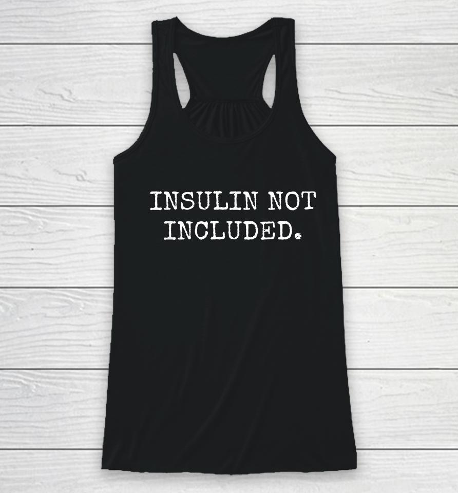 Insulin Not Included Racerback Tank