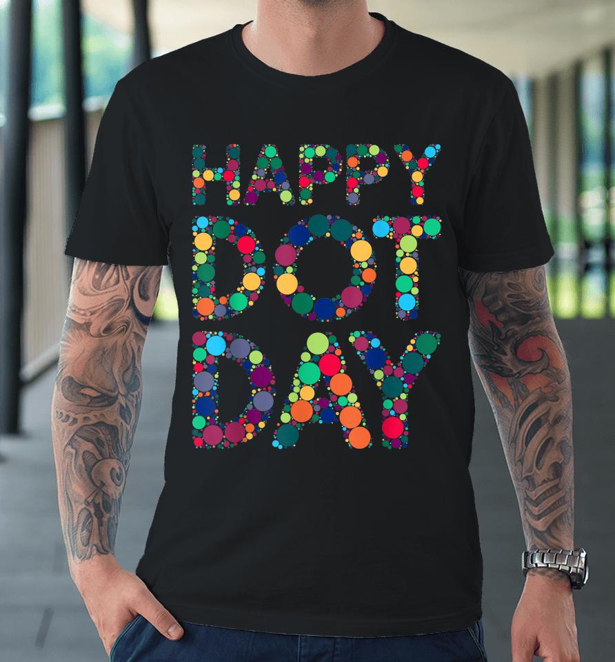 International Dot Day 2022 Colorful Polka Dot Happy Dot Day Premium T-Shirt