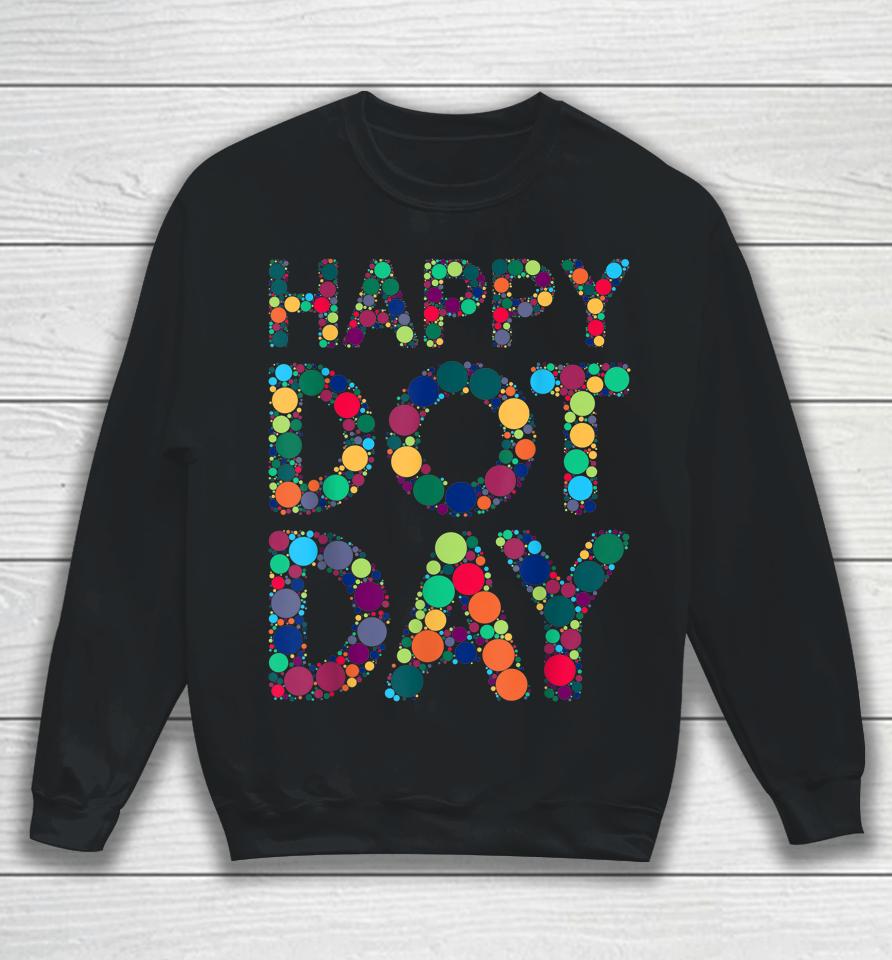 International Dot Day 2022 Colorful Polka Dot Happy Dot Day Sweatshirt