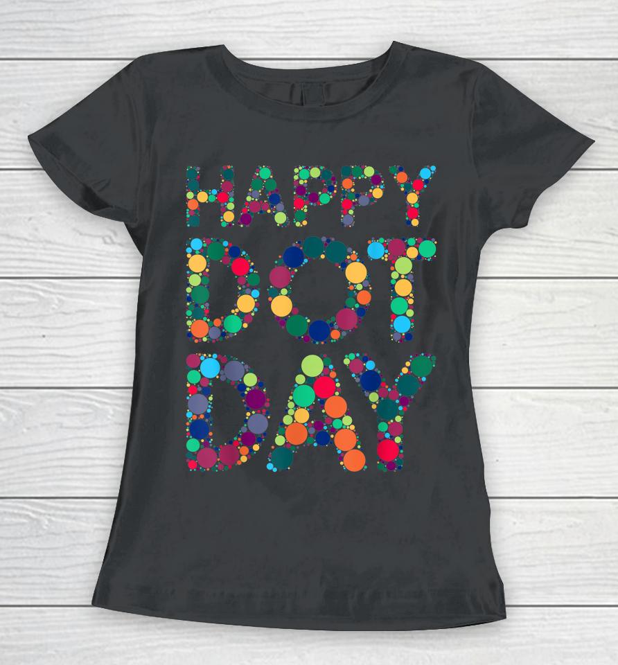 International Dot Day 2022 Colorful Polka Dot Happy Dot Day Women T-Shirt