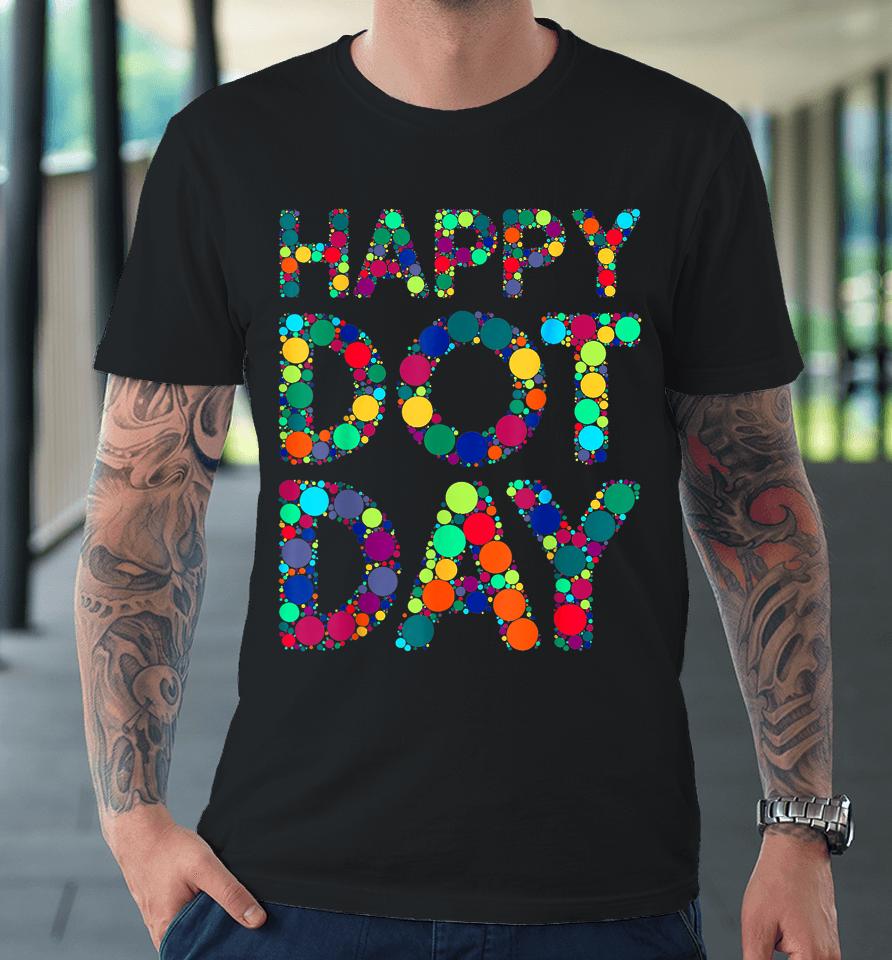International Dot Day 2023 Dot Happy Dot Day Premium T-Shirt