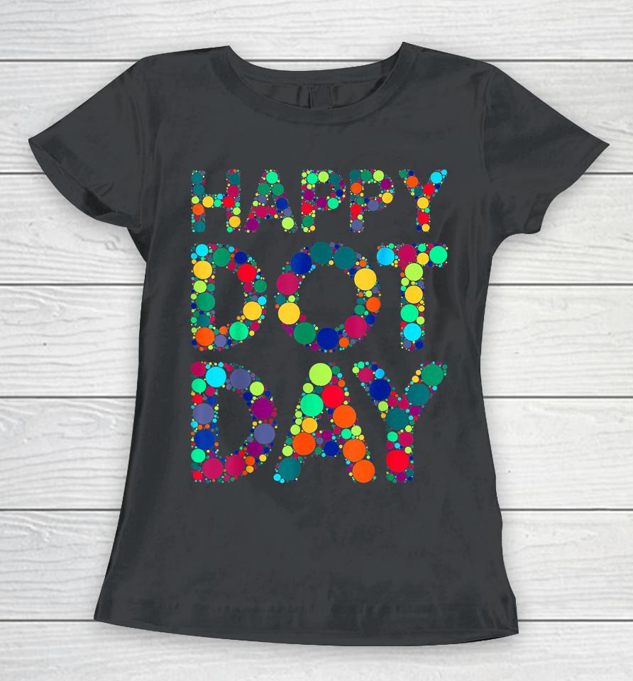 International Dot Day 2023 Dot Happy Dot Day Women T-Shirt