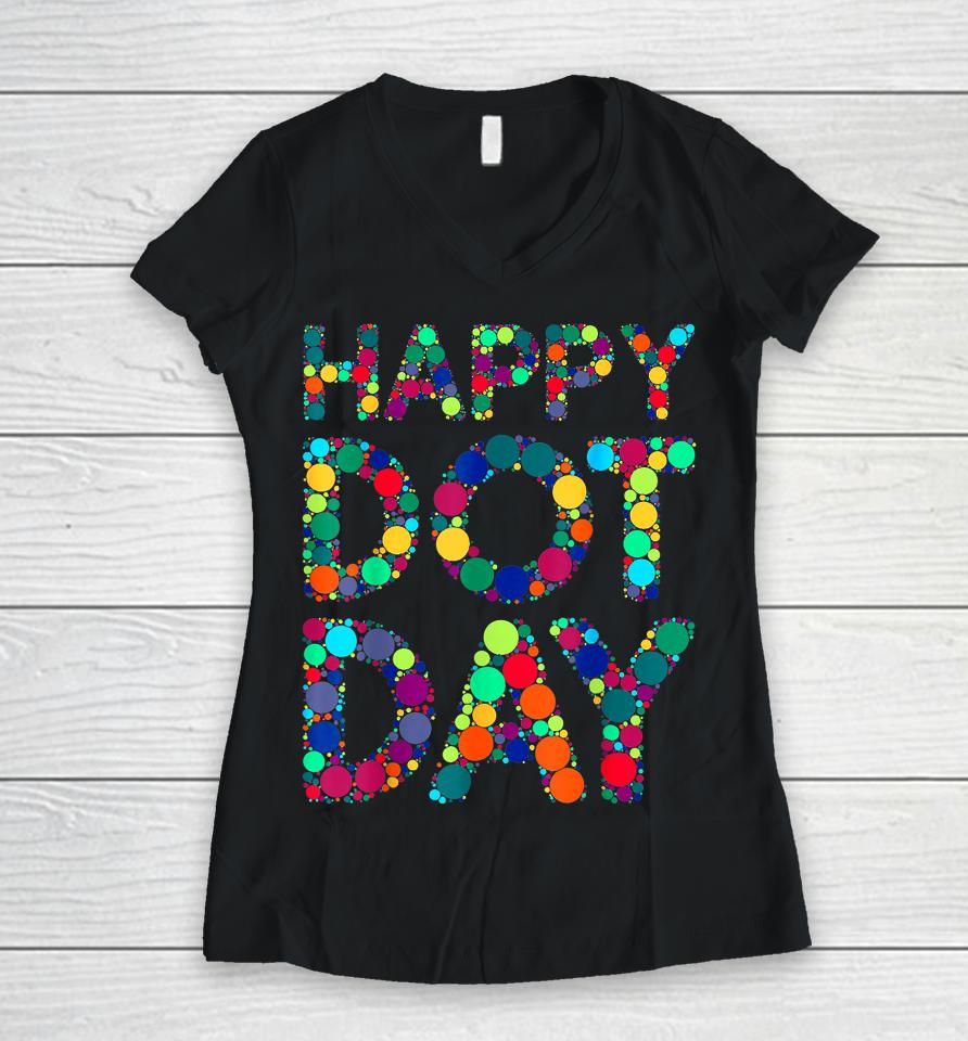 International Dot Day 2023 Dot Happy Dot Day Women V-Neck T-Shirt