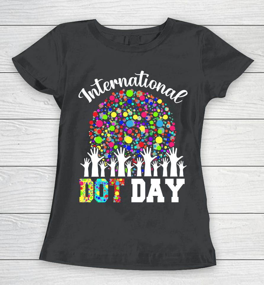 International Dot Day Happy Dot Day Colorful Dot Hand Women T-Shirt
