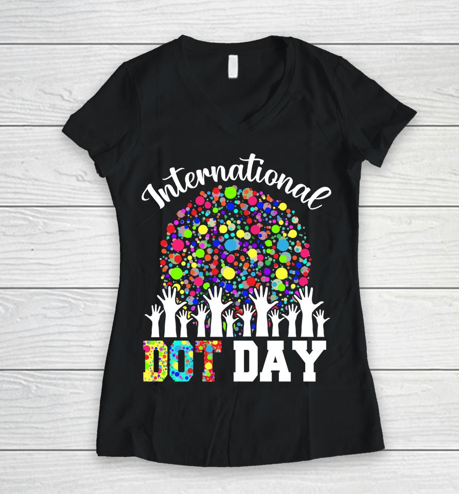 International Dot Day Happy Dot Day Colorful Dot Hand Women V-Neck T-Shirt