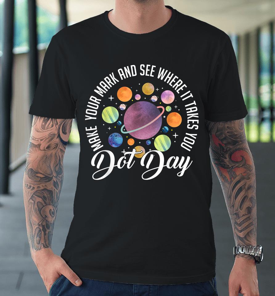 International Dot Day Shirt Make Your Mark Premium T-Shirt