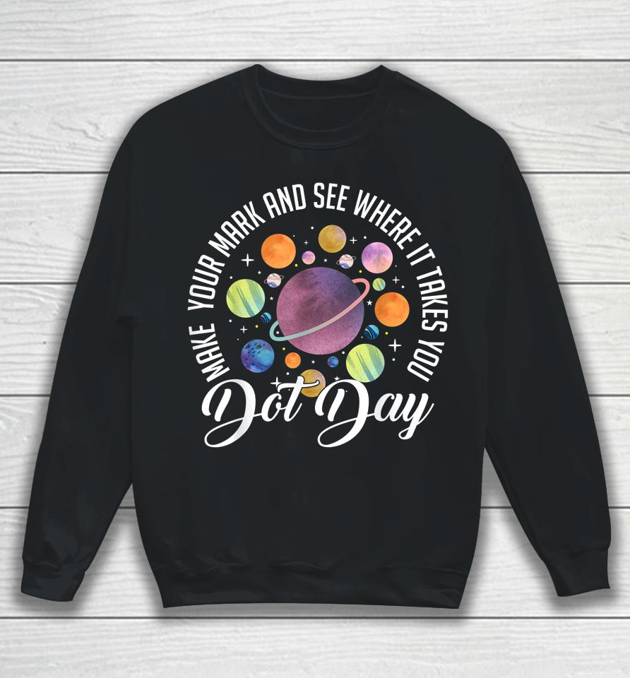 International Dot Day Shirt Make Your Mark Sweatshirt