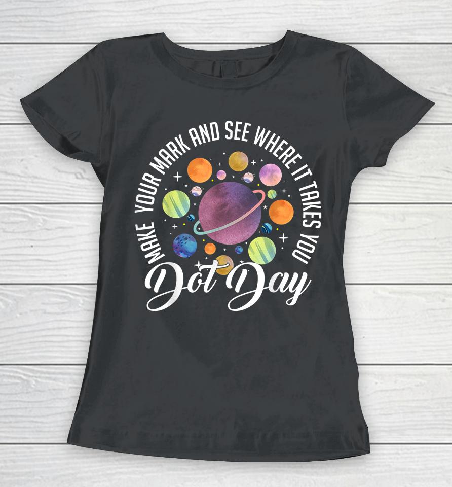 International Dot Day Shirt Make Your Mark Women T-Shirt