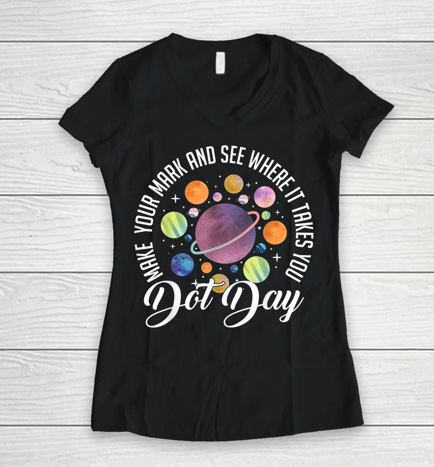 International Dot Day Shirt Make Your Mark Women V-Neck T-Shirt