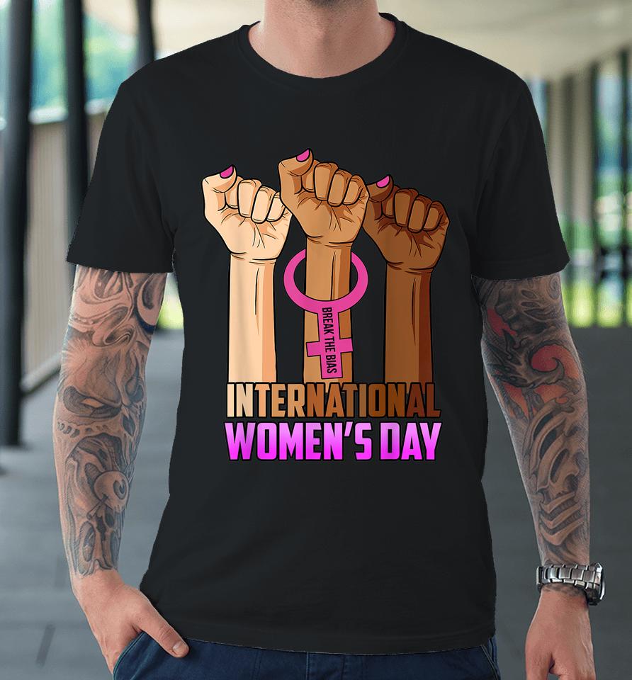 International Women's Day 2022 Break The Bias 8 March Gifts Premium T-Shirt