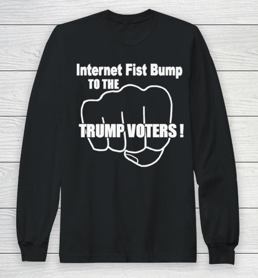 Internet Fist Bump To The Trump Voters Long Sleeve T-Shirt