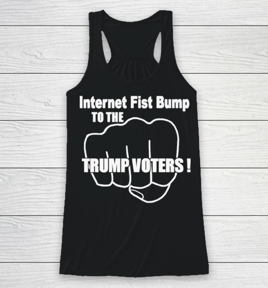 Internet Fist Bump To The Trump Voters Racerback Tank