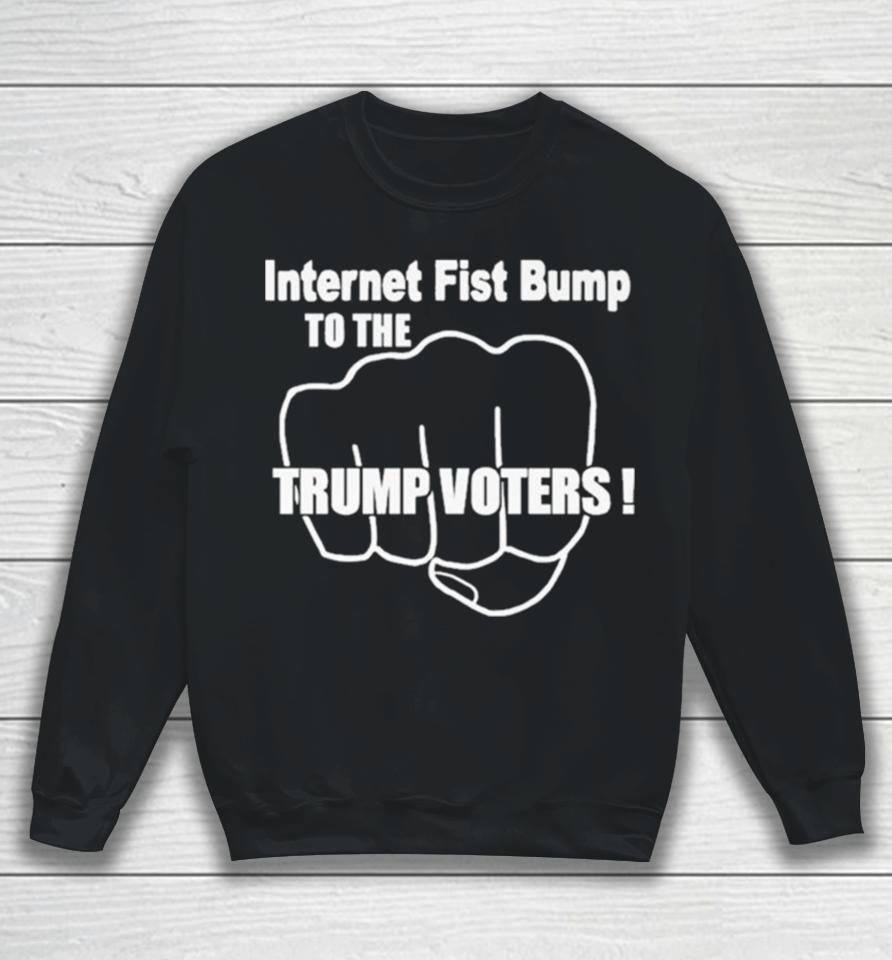 Internet Fist Bump To The Trump Voters Sweatshirt