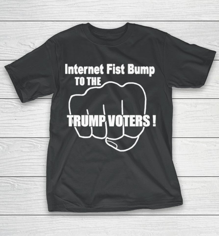 Internet Fist Bump To The Trump Voters T-Shirt