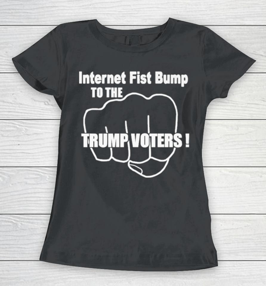 Internet Fist Bump To The Trump Voters Women T-Shirt