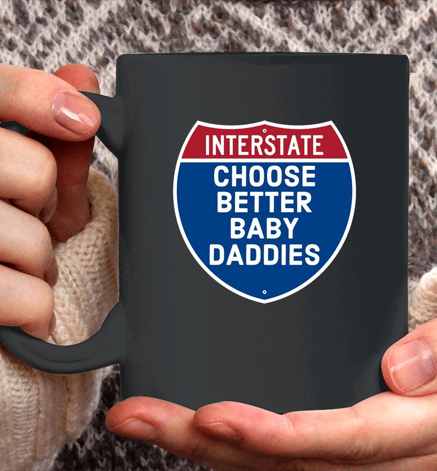 Interstate Choose Better Baby Daddies Coffee Mug