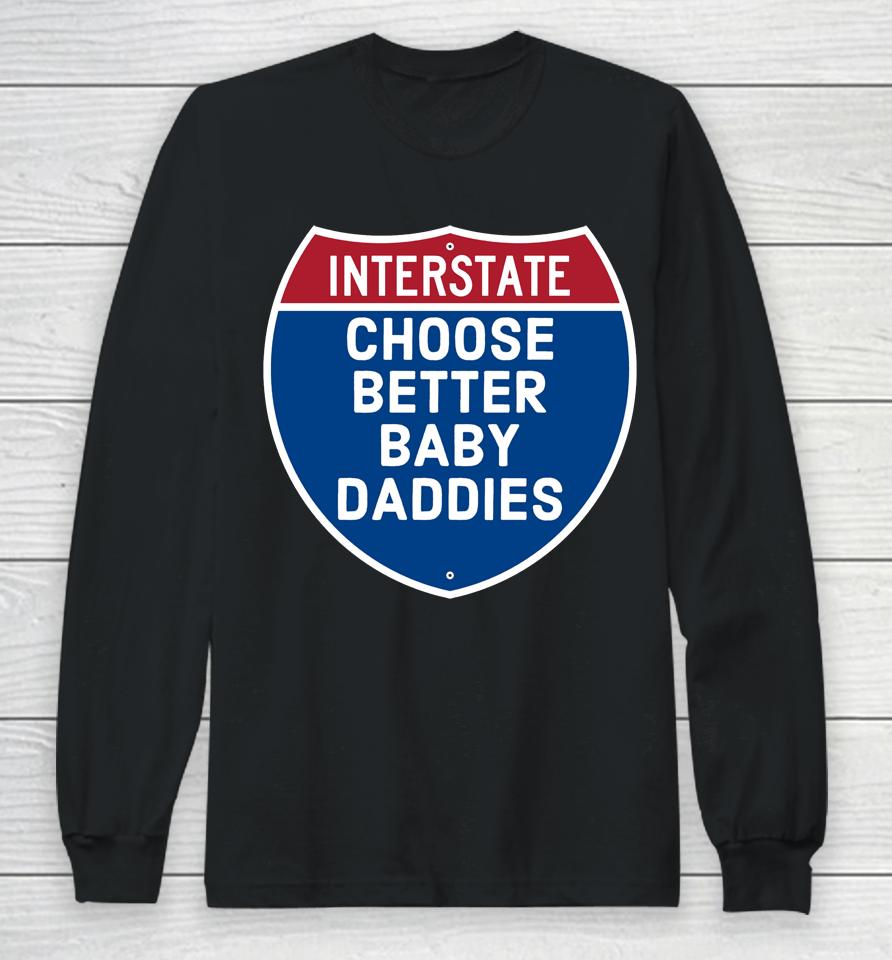 Interstate Choose Better Baby Daddies Long Sleeve T-Shirt